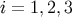 i = 1,2,3