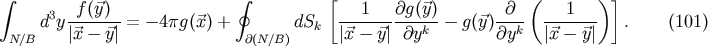 &amp;#x222B; f &amp;#x0028;&amp;#x20D7;y&amp;#x0029; &amp;#x222E; &amp;#x005B; 1 &amp;#x2202;g &amp;#x0028;&amp;#x20D7;y&amp;#x0029; &amp;#x2202; &amp;#x0028; 1 &amp;#x0029;&amp;#x005D; d3y------- = &amp;#x2212; 4&amp;#x03C0;g&amp;#x0028;&amp;#x20D7;x&amp;#x0029; + dSk -----------k-&amp;#x2212; g&amp;#x0028;&amp;#x20D7;y&amp;#x0029;--k- ------- . &amp;#x0028;101 &amp;#x0029; N&amp;#x2215;B &amp;#x007C;&amp;#x20D7;x &amp;#x2212; &amp;#x20D7;y&amp;#x007C; &amp;#x2202;&amp;#x0028;N&amp;#x2215;B&amp;#x0029; &amp;#x007C;&amp;#x20D7;x &amp;#x2212; &amp;#x20D7;y&amp;#x007C; &amp;#x2202;y &amp;#x2202;y &amp;#x007C;&amp;#x20D7;x &amp;#x2212; &amp;#x20D7;y&amp;#x007C;