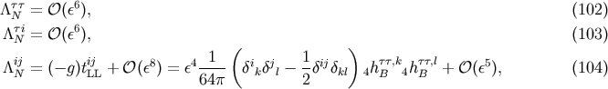 &amp;#x03C4;&amp;#x03C4; 6 &amp;#x039B; N = &amp;#x1D4AA; &amp;#x0028;&amp;#x03B5; &amp;#x0029;, &amp;#x0028;102 &amp;#x0029; &amp;#x039B; &amp;#x03C4;i= &amp;#x1D4AA; &amp;#x0028;&amp;#x03B5;6&amp;#x0029;, &amp;#x0028;103 &amp;#x0029; N &amp;#x0028; &amp;#x0029; &amp;#x039B;ij = &amp;#x0028;&amp;#x2212; g&amp;#x0029;tij + &amp;#x1D4AA; &amp;#x0028;&amp;#x03B5;8&amp;#x0029; = &amp;#x03B5;4--1- &amp;#x03B4;i &amp;#x03B4;j &amp;#x2212; 1-&amp;#x03B4;ij&amp;#x03B4; h&amp;#x03C4;&amp;#x03C4;,k h&amp;#x03C4;&amp;#x03C4;,l + &amp;#x1D4AA; &amp;#x0028;&amp;#x03B5;5&amp;#x0029;, &amp;#x0028;104 &amp;#x0029; N LL 64 &amp;#x03C0; k l 2 kl 4 B 4 B