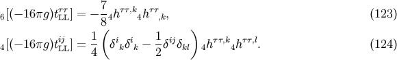 &amp;#x005B;&amp;#x0028;&amp;#x2212; 16&amp;#x03C0;g &amp;#x0029;t&amp;#x03C4;&amp;#x03C4; &amp;#x005D; = &amp;#x2212; 7-h &amp;#x03C4;&amp;#x03C4;,k h&amp;#x03C4;&amp;#x03C4; , &amp;#x0028;123 &amp;#x0029; 6 LL 8&amp;#x0028; 4 4 ,k &amp;#x0029; ij 1 i i 1 ij &amp;#x03C4;&amp;#x03C4;,k &amp;#x03C4;&amp;#x03C4;,l 4&amp;#x005B;&amp;#x0028;&amp;#x2212; 16&amp;#x03C0;g &amp;#x0029;tLL &amp;#x005D; =-- &amp;#x03B4; k&amp;#x03B4;k &amp;#x2212; --&amp;#x03B4; &amp;#x03B4;kl 4h 4h . &amp;#x0028;124 &amp;#x0029; 4 2