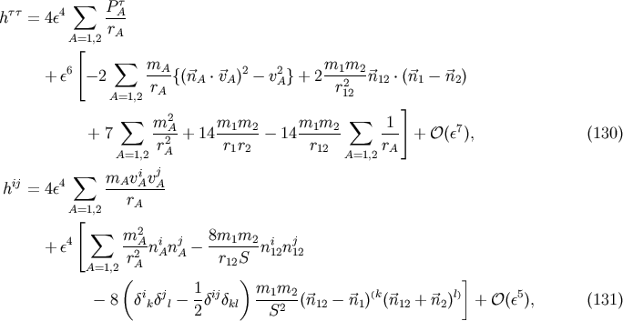 &amp;#x2211; P &amp;#x03C4; h&amp;#x03C4;&amp;#x03C4; = 4&amp;#x03B5;4 --A A=1,2 rA &amp;#x005B; + &amp;#x03B5;6 &amp;#x2212; 2 &amp;#x2211; mA-&amp;#x007B; &amp;#x0028;&amp;#x20D7;n &amp;#x22C5;&amp;#x20D7;v &amp;#x0029;2 &amp;#x2212; v2&amp;#x007D; + 2m1m2--&amp;#x20D7;n &amp;#x22C5; &amp;#x0028;&amp;#x20D7;n &amp;#x2212; &amp;#x20D7;n &amp;#x0029; rA A A A r212 12 1 2 A=1,2 &amp;#x005D; &amp;#x2211; m2 m1m2 m1m2 &amp;#x2211; 1 + 7 -2A-+ 14 ------&amp;#x2212; 14 ------ --- + &amp;#x1D4AA; &amp;#x0028;&amp;#x03B5;7&amp;#x0029;, &amp;#x0028;130 &amp;#x0029; A=1,2 rA r1r2 r12 A=1,2rA &amp;#x2211; i j hij = 4&amp;#x03B5;4 mAv--AvA- A=1,2 rA &amp;#x005B; 4 &amp;#x2211; m2A i j 8m1m2 i j + &amp;#x03B5; r2-nAn A &amp;#x2212; --r-S-- n12n12 A=1,2 A 12 &amp;#x0028; 1 &amp;#x0029; m1m2 &amp;#x005D; &amp;#x2212; 8 &amp;#x03B4;ik&amp;#x03B4;jl &amp;#x2212;--&amp;#x03B4;ij&amp;#x03B4;kl ---2--&amp;#x0028;&amp;#x20D7;n12 &amp;#x2212; &amp;#x20D7;n1&amp;#x0029;&amp;#x0028;k&amp;#x0028;&amp;#x20D7;n12 + &amp;#x20D7;n2&amp;#x0029;l&amp;#x0029; + &amp;#x1D4AA; &amp;#x0028;&amp;#x03B5;5&amp;#x0029;, &amp;#x0028;131 &amp;#x0029; 2 S