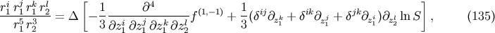 ri rjrkrl &amp;#x005B; 1 &amp;#x2202;4 1 &amp;#x005D; -1--15-13-2 = &amp;#x0394; &amp;#x2212; ----i---j--k---lf &amp;#x0028;1,&amp;#x2212; 1&amp;#x0029; +--&amp;#x0028;&amp;#x03B4;ij&amp;#x2202;zk1 + &amp;#x03B4;ik&amp;#x2202;zj1 + &amp;#x03B4;jk&amp;#x2202;zi1&amp;#x0029;&amp;#x2202;zl2 ln S , &amp;#x0028;135 &amp;#x0029; r1 r2 3 &amp;#x2202;z1&amp;#x2202;z 1 &amp;#x2202;z1 &amp;#x2202;z2 3
