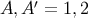 A, A &#x2032; = 1,2