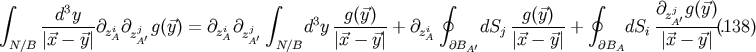 &amp;#x222B; &amp;#x222B; &amp;#x222E; &amp;#x222E; --d3y-- 3 -g&amp;#x0028;&amp;#x20D7;y&amp;#x0029;-- -g&amp;#x0028;&amp;#x20D7;y&amp;#x0029;-- &amp;#x2202;zjA&amp;#x2032;g&amp;#x0028;&amp;#x20D7;y&amp;#x0029; &amp;#x007C;&amp;#x20D7;x &amp;#x2212; &amp;#x20D7;y&amp;#x007C;&amp;#x2202;ziA&amp;#x2202;zjA&amp;#x2032;g&amp;#x0028;&amp;#x20D7;y&amp;#x0029; = &amp;#x2202;ziA&amp;#x2202;zjA&amp;#x2032; d y &amp;#x007C;&amp;#x20D7;x &amp;#x2212; &amp;#x20D7;y&amp;#x007C; + &amp;#x2202;ziA dSj &amp;#x007C;&amp;#x20D7;x &amp;#x2212; &amp;#x20D7;y&amp;#x007C; + dSi &amp;#x007C;&amp;#x20D7;x &amp;#x2212; &amp;#x20D7;y&amp;#x007C;&amp;#x0028;.138 &amp;#x0029; N&amp;#x2215;B N &amp;#x2215;B &amp;#x2202;BA&amp;#x2032; &amp;#x2202;BA