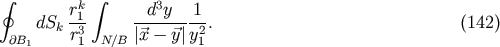 &amp;#x222E; k&amp;#x222B; 3 dS r1- -d-y---1-. &amp;#x0028;142 &amp;#x0029; &amp;#x2202;B1 k r31 N &amp;#x2215;B &amp;#x007C;&amp;#x20D7;x &amp;#x2212; &amp;#x20D7;y&amp;#x007C;y21