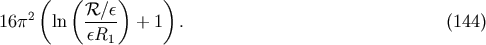 &amp;#x0028; &amp;#x0028; &amp;#x0029; &amp;#x0029; 2 &amp;#x211B;-&amp;#x2215;&amp;#x03B5; 16 &amp;#x03C0; ln &amp;#x03B5;R + 1 . &amp;#x0028;144 &amp;#x0029; 1
