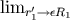 limr&#x2032;&#x2192; &#x03B5;R 1 1