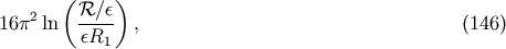 &amp;#x0028; &amp;#x0029; 2 &amp;#x211B; &amp;#x2215;&amp;#x03B5; 16&amp;#x03C0; ln ---- , &amp;#x0028;146 &amp;#x0029; &amp;#x03B5;R1