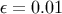 &#x03B5; = 0.01
