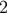 2