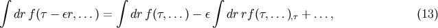 &amp;#x222B; &amp;#x222B; &amp;#x222B; dr f&amp;#x0028;&amp;#x03C4; &amp;#x2212; &amp;#x03B5;r,...&amp;#x0029; = dr f&amp;#x0028;&amp;#x03C4;,...&amp;#x0029; &amp;#x2212; &amp;#x03B5; drrf &amp;#x0028;&amp;#x03C4;,...&amp;#x0029;,&amp;#x03C4; + ..., &amp;#x0028;13 &amp;#x0029;
