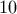 10
