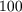 100