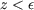 z &#x003C; &#x03B5;
