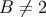 B &#x2044;= 2