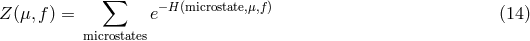 ∑ −H (microstate,μ,f) Z (μ, f) = e (14 ) microstates