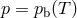 p = p (T ) b