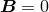 B = 0
