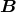 B
