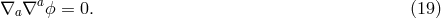 ∇ ∇a ϕ = 0. (19 ) a