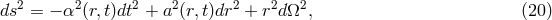 ds2 = − α2 (r,t)dt2 + a2(r,t)dr2 + r2dΩ2, (20 )