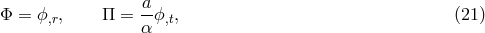 Φ = ϕ,r, Π = a-ϕ,t, (21 ) α