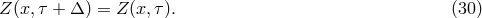 Z (x,τ + Δ ) = Z(x,τ ). (30 )