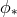 ϕ ∗
