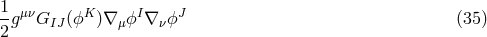 1- μν K I J 2 g GIJ (ϕ )∇ μϕ ∇ νϕ (35 )
