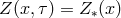 Z (x,τ) = Z ∗(x )