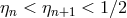 ηn < ηn+1 < 1 ∕2