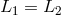L1 = L2