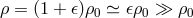 ρ = (1 + )ρ0 ≃ ρ0 ≫ ρ0