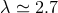 λ ≃ 2.7