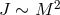 2 J ∼ M