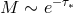 M ∼ e−τ∗