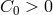 C0 > 0