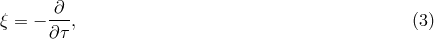 ∂ ξ = − ---, (3 ) ∂τ