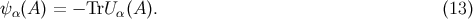 &psi; &alpha;(A) = &minus; TrU &alpha;(A). (13 )