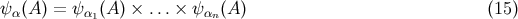 &psi; (A ) = &psi; (A) &times; ...&times; &psi; (A ) (15 ) &alpha; &alpha;1 &alpha;n