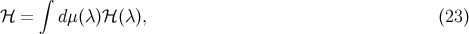 &int; ℋ = d&mu;(&lambda; )ℋ (&lambda; ), (23 )