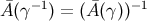 A&macr;(&gamma;&minus;1) = (A&macr;(&gamma;))&minus;1