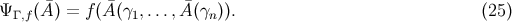 &Psi; &Gamma; ,f(A&macr;) = f(A&macr;(&gamma;1,..., &macr;A(&gamma;n)). (25 )