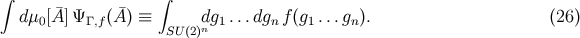 &int; &int; d&mu; [A &macr;]&Psi; (A&macr;) &equiv; dg ...dg f(g ...g ). (26 ) 0 &Gamma; ,f SU(2)n 1 n 1 n