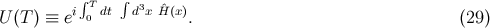 &int; &int; U (T) &equiv; ei T0 dt d3x &circ;H(x). (29 )