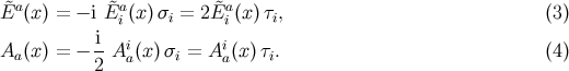 &tidle;a &tidle;a &tidle;a E (x) = &minus; iE i (x)&sigma;i = 2E i (x)&tau;i, (3 ) i- i i Aa (x) = &minus; 2 A a(x)&sigma;i = A a(x)&tau;i. (4 )
