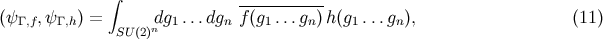 &int; ----------- (&psi;&Gamma; ,f,&psi;&Gamma; ,h) = SU (2)ndg1 ...dgn f(g1...gn) h(g1...gn), (11 )