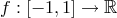 f : [− 1,1] → ℝ
