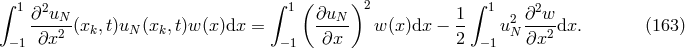 ∫ 1 2 ∫ 1( )2 ∫ 1 2 ∂-uN-(x ,t)u (x ,t)w (x)dx = ∂uN-- w (x)dx − 1- u2 ∂-w-dx. (163 ) −1 ∂x2 k N k −1 ∂x 2 −1 N∂x2