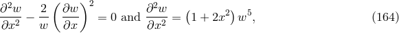 2 ( )2 2 ( ) ∂-w-− 2- ∂w- = 0 and ∂-w- = 1 + 2x2 w5, (164 ) ∂x2 w ∂x ∂x2